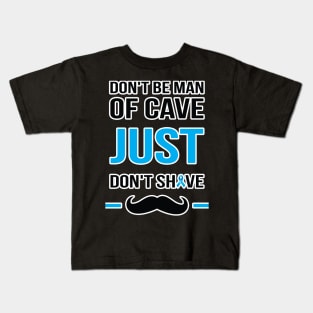 Don't be man of cave just don't shave Kids T-Shirt